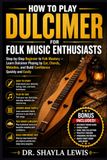 HOW TO PLAY DULCIMER FOR FOLK MUSIC ENTHUSIASTS