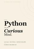 Python for the Curious Mind: Learn Logic. Solve Problems. Build Real Coding Skills.
