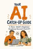 Your AI Catch-Up Guide: A Busy Adult's Beginner Roadmap Beyond ChatGPT