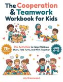 The Cooperation & Teamwork Workbook for Kids: 75+ Activities to Help Children Share, Take Turns, and Work Together (Ages 6–12)