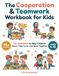 The Cooperation & Teamwork Workbook for Kids: 75+ Activities to Help Children Share, Take Turns, and Work Together (Ages 6–12)
