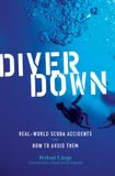 Diver International Marine Publishing Co Diver Down: Real-World Scuba Accidents and How to Avoid Them Paperback