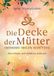 Die Verlag Via Nova Die Decke der Mütter - Erinnern, heilen, schützen