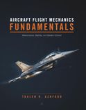 Aircraft Flight Mechanics Fundamentals: Performance, Stability, and Modern Control