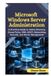 Microsoft Windows Server Administration: A Practical Guide to Active Directory, Group Policy, DNS, DHCP, Networking, Security, and Server Management