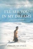 I'll See You In My Dreams: A Sister's Memoir