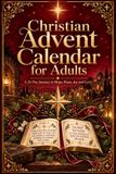 Christian Advent Calendar for Adults: A 24-Day Journey to Hope, Peace, Joy and Love — Religious Advent Devotional with Bible Scripture Coloring, Prayer and Journaling (KJV)