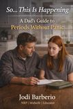 So... This Is Happening: A Dad's Guide to Periods Without Panic