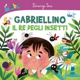 Gabriellino Il re degli insetti Ediz. a colori