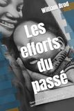 Les efforts du passé: Le passé n'est jamais mort. Il n'est même pas passé.
