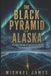 The Black Pyramid of Alaska: Research Grounded Revised Edition