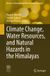 Climate Springer Nature Advances in Geographical and Environmental Sciences- Climate Change, Water Resources, and Natural Hazards in the Himalayas