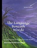 The Language Beneath Words: A Guided Journal for Mapping your inner World. Black & White Reflection Edition