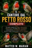 IL Libri GmbH Il Cantore Dal Petto Rosso Completo: Una guida completa su alloggio, alimentazione, addestramento, cura della salute, riproduzione, comportamento, arr