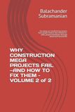 WHY Independently Published WHY CONSTRUCTION MEGA PROJECTS FAIL-AND HOW TO FIX THEM - VOLUME 2 of 2 Paperback
