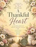 A Thankful Heart: A Coloring Devotional For Gratitude And Praise | 100 Pages, Large Print, 50 Calming Scenes To Color, Beautiful Scripture, Engaging Journal Prompts.