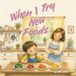 When The When I... When I Try New Foods: A Toddler Book About Trying New Foods, Food Adventures, Picky Eating, Building Confidence, Curiosity, and Discovering New Favorites: 3