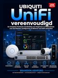 Ubiquiti UniFi Vereenvoudigd: De complete praktische gids voor beginners en professionals over het plannen, configureren en beheren van ... gebruik en meerdere locaties (editie 2026)