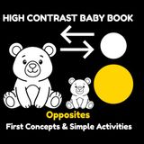 High Contrast Baby Book: Opposites: Black and White Opposites Book for Babies with Simple Activities and Visual Learning