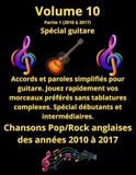 Volume 10, Partie 1 Tablatures et paroles spécial guitare des meilleures chansons françaises des années 2010 à 2017: Pour guitaristes débutants et intermédiaire. Notes anglo/saxonnes