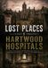 Lost Hartwood Lost Places I Hartwood Hospitals: Leere Flure und überwucherte Anlagen