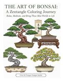 The Art of Bonsai: A Zentangle Coloring Journey: Detailed Zen Garden Design for Adults - Achieve Stress Relief and Mindfulness with Japanese Maple, Pine, and a Traditional Alcove Setting
