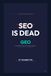 SEO Is Dead: GEO, The New Rules of Survival in the Age of AI Search
