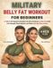 Military Belly Fat Workout for Beginners: 10-Minute No-Equipment Routines for Men and Women to Burn Fat, Build Core Strength, Boost Stamina, and Follow a 30-Day Plan at Home