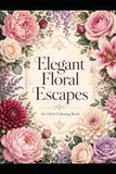 Flower Coloring Book: Elegant Flower Escape S.1