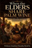 When the Elders Share Palm Wine: Wisdom, Fellowship, and Tradition in African Society