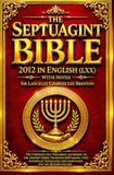The Septuagint Bible 2012 in English (LXX) with Notes pocket size : Containing the Complete Old Testament According to the Ancient Septuagint ... Classic Edition of the Sacred Scriptures .
