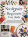 Needlepoint for Beginners User Guide: A Step-by-Step Canvas Stitching Handbook Covering Thread Selection, Tension Control, Blocking, and Finishing Your First Tapestry Project