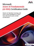 Microsoft Azure AI Fundamentals (AI-900) Certification Guide