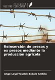 Reinserción Ediciones Nuestro Conocimiento Reinserción de presos y ex presos mediante la producción agrícola Paperback
