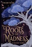 The Roots Of Madness: A Fantasy Series