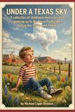 UNDER A TEXAS SKY: A collection of childhood memories from growing up in the Texas Panhandle during