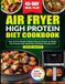 Air Fryer High Protein Diet Cookbook