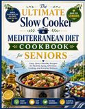 The Ultimate Slow Cooker Mediterranean Diet Cookbook for Seniors