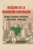 BITACORA DE LA TRANSICION VENEZOLANA.: HECHOS, TENSIONES,Y ESPERANZA. ENTRE ENERO-- JUNIO 2026.