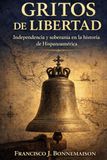 GRITOS DE LIBERTAD: Independencia y soberanía en la historia de Hispanoamérica