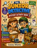 The Junior Detective Mystery Activity Book 2: 5 New Mystery Cases with Secret Codes, Hidden Clues, Logic Puzzles, Mazes & Mystery Challenges for Kids Ages 6–10