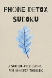 Phone Detox Sudoku: A Screen-Free Escape for Sharper Thinking