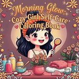 Morning Glow: Cozy Girl Self-Care Coloring Book