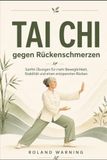 Tai Chi gegen Rückenschmerzen ab 50: Sanfte Tai-Chi- und Qigong-Übungen für mehr Beweglichkeit, Stabilität und einen entspannten Rücken