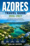AZORES TRAVEL GUIDE 2026–2027: The Independent Guide to Island Hopping, Scenic Road Trips, and Natural Wonders with Stress-Free Trip Planning in the Hawaii of Europe
