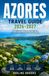 AZORES TRAVEL GUIDE 2026–2027: The Independent Guide to Island Hopping, Scenic Road Trips, and Natural Wonders with Stress-Free Trip Planning in the Hawaii of Europe