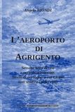 AEROPORTO DI AGRIGENTO: Sessant’anni di veti e occasioni mancate. Storia di un sogno a cui Licata non sembra credere più