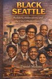 Black Seattle: Builders, Innovators, and the City’s Hidden Story