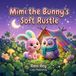 Mimi the Bunny's Soft Rustle: A Sweet Children's Bedtime & Mindfulness Book About Developing Empathy, Quiet Listening, and Setting Gentle Boundaries (Ages 3-5)