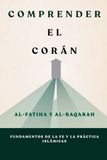 Comprender el Corán: Al-Fatiha y Al-Baqarah: Fundamentos de la fe y la práctica islámicas